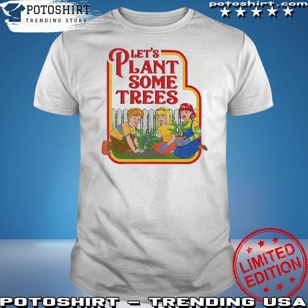 Official let's plant some trees shirt