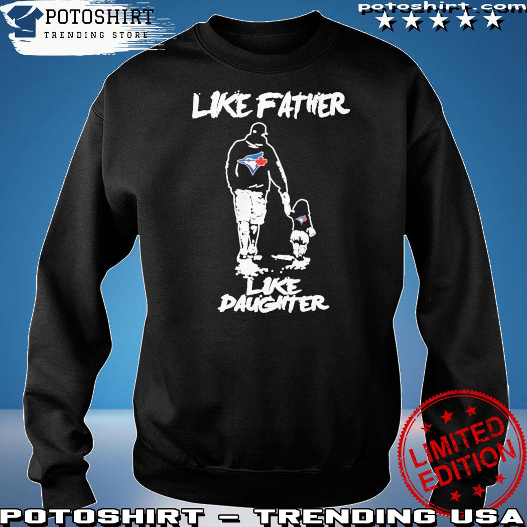 Like father like daughter shirt, hoodie, sweater, long sleeve and