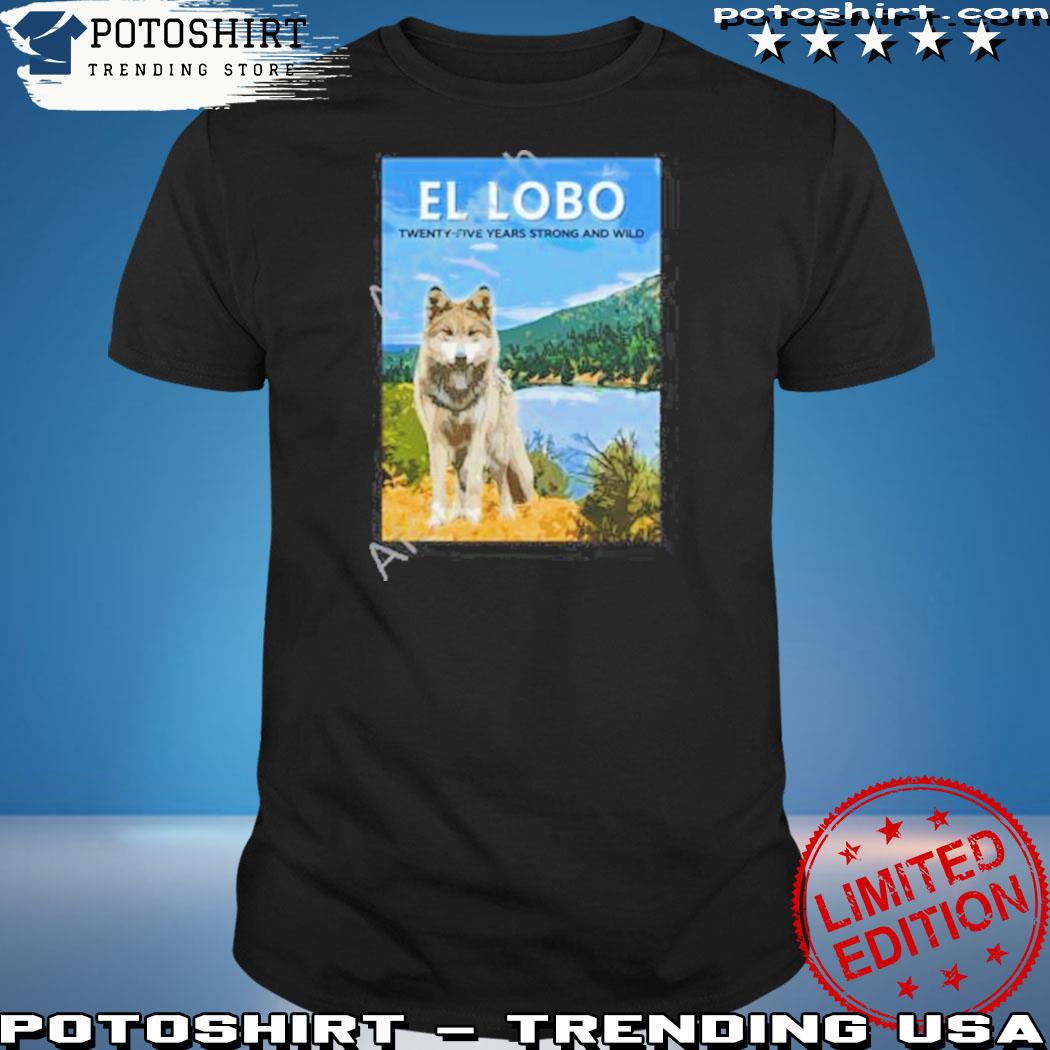 Official lobo Week 2023 El Lobo Twenty-Five Years Strong And Wild Shirt