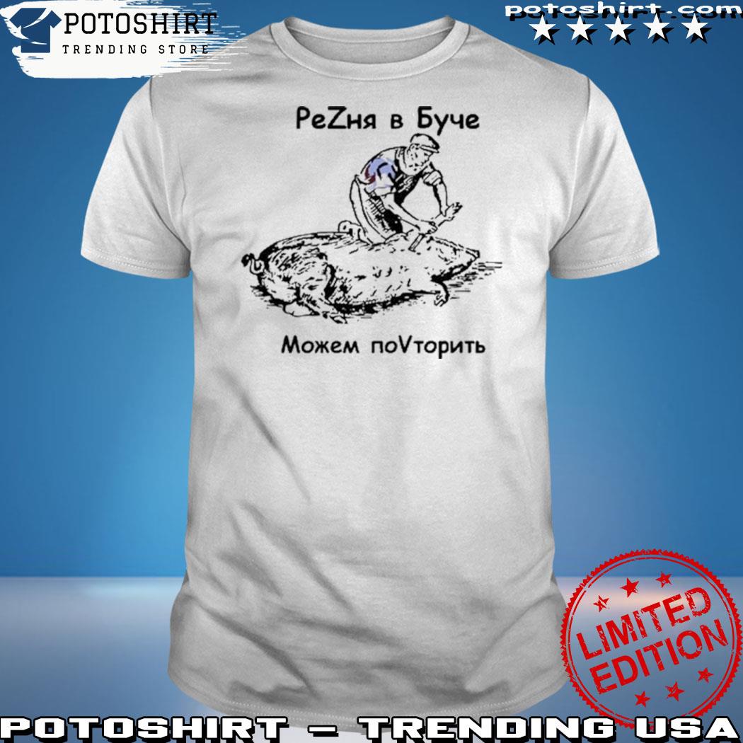 Official massacre In Bucha We Can Repeat It Shirt