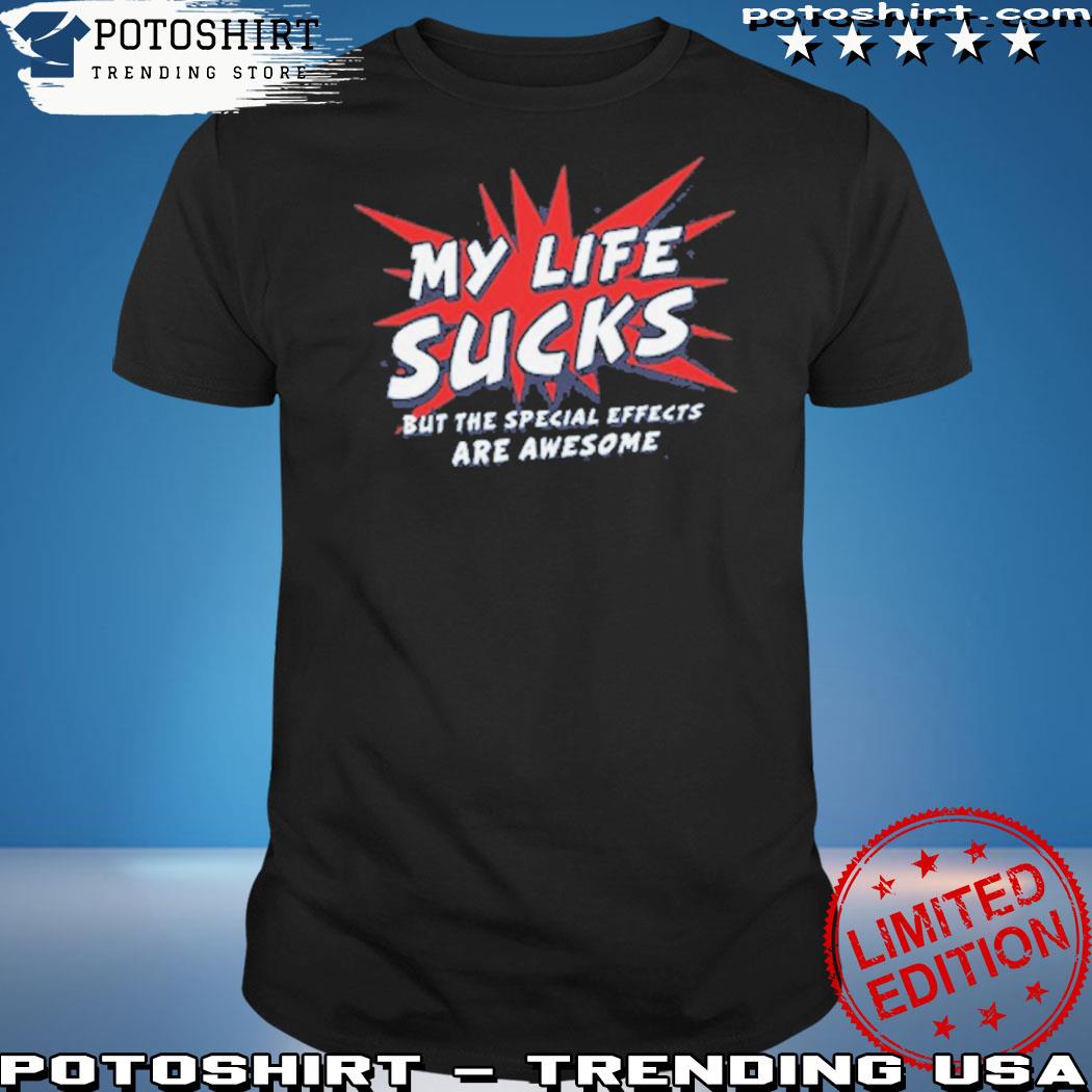 Official my Life Sucks But The Special Effects Are Awesome T-Shirt