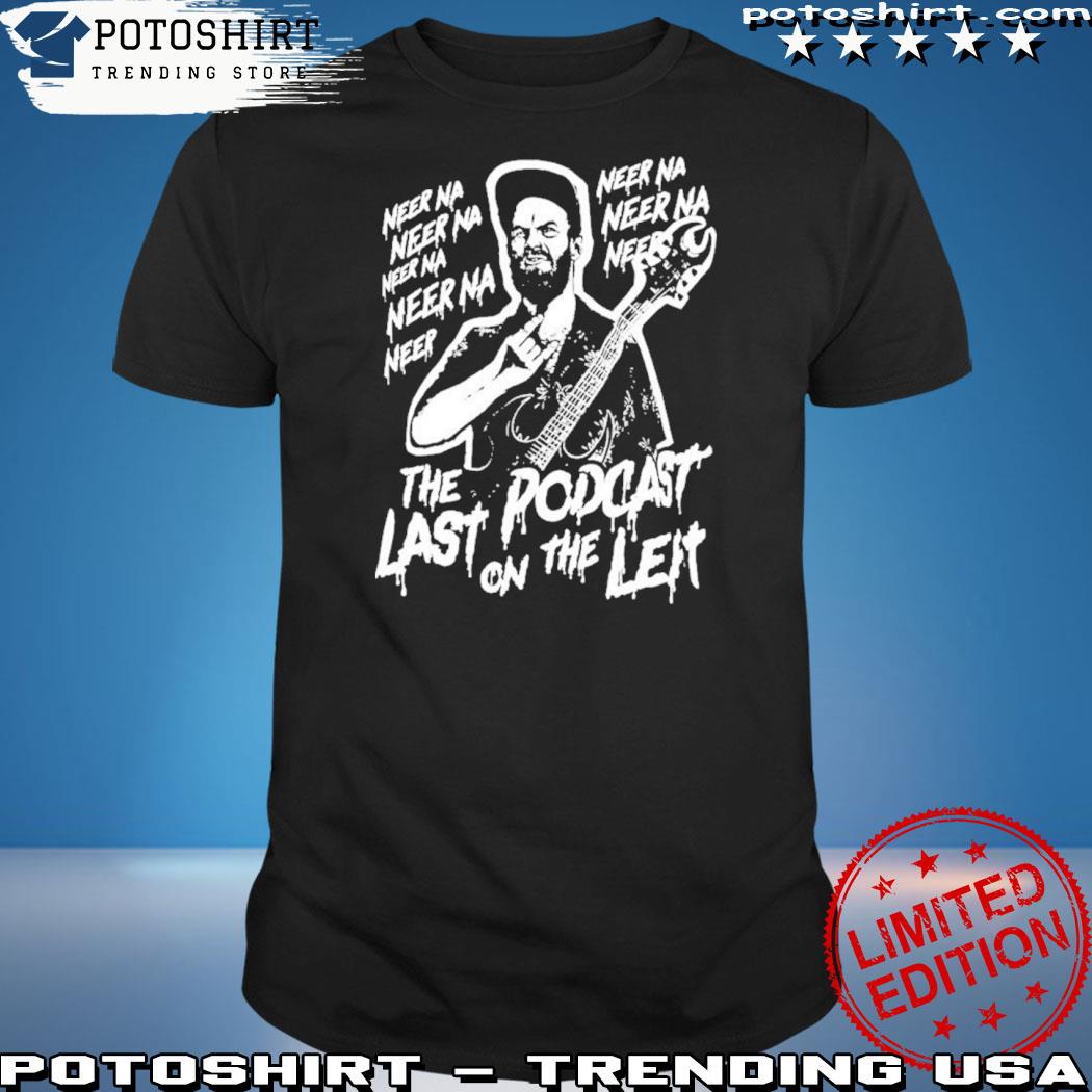 Official neer Na Last Podcast On The Left Raunchy Licks Shirt