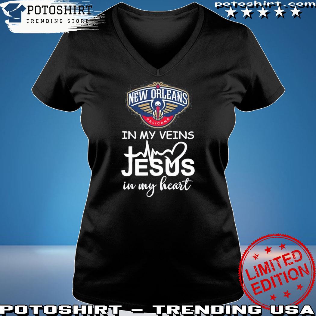 Official new Orleans Pelicans In My Veins Jesus In My Heart T-Shirt,  hoodie, sweater, long sleeve and tank top