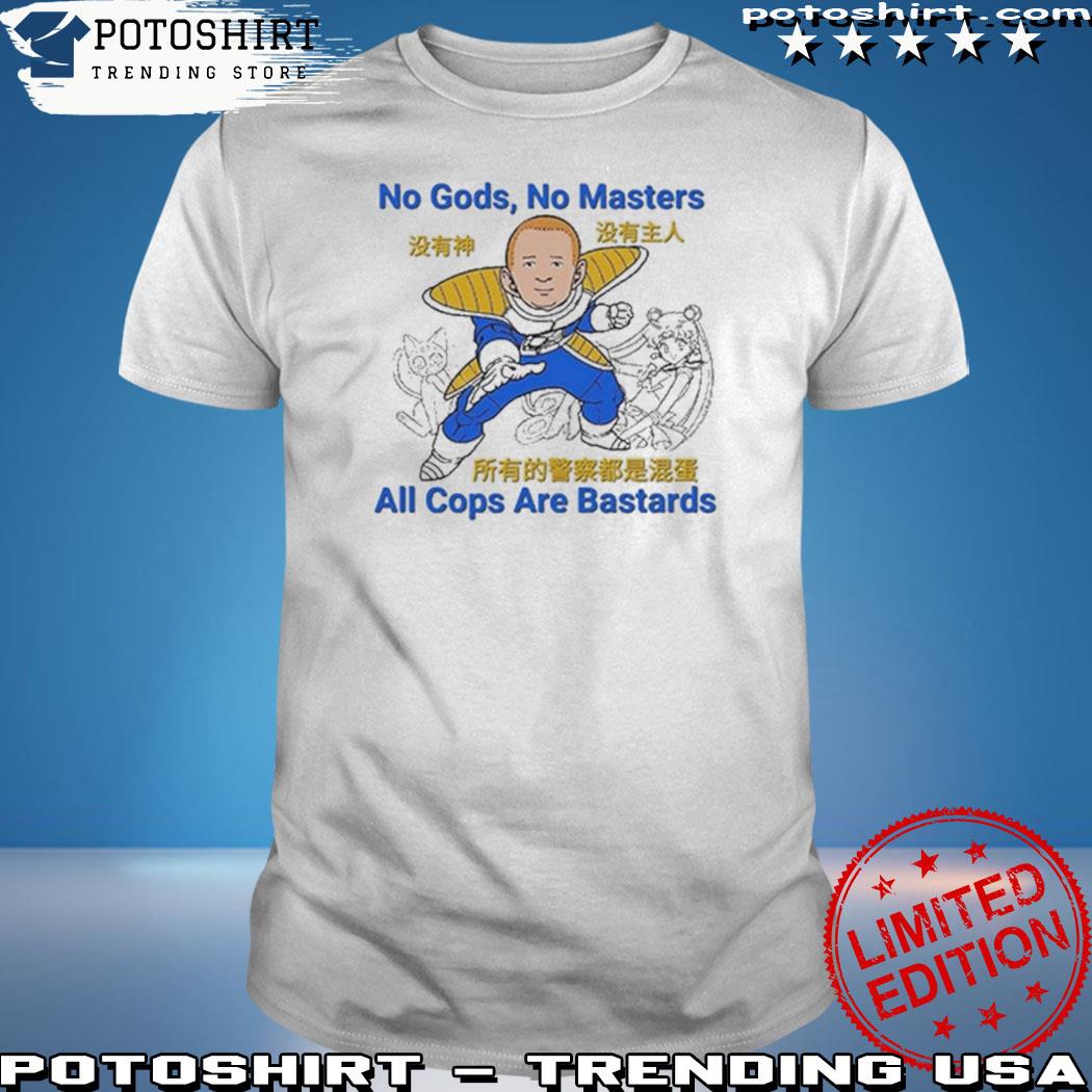 Official no Gods No Masters All Cops Are Bastards T-Shirt