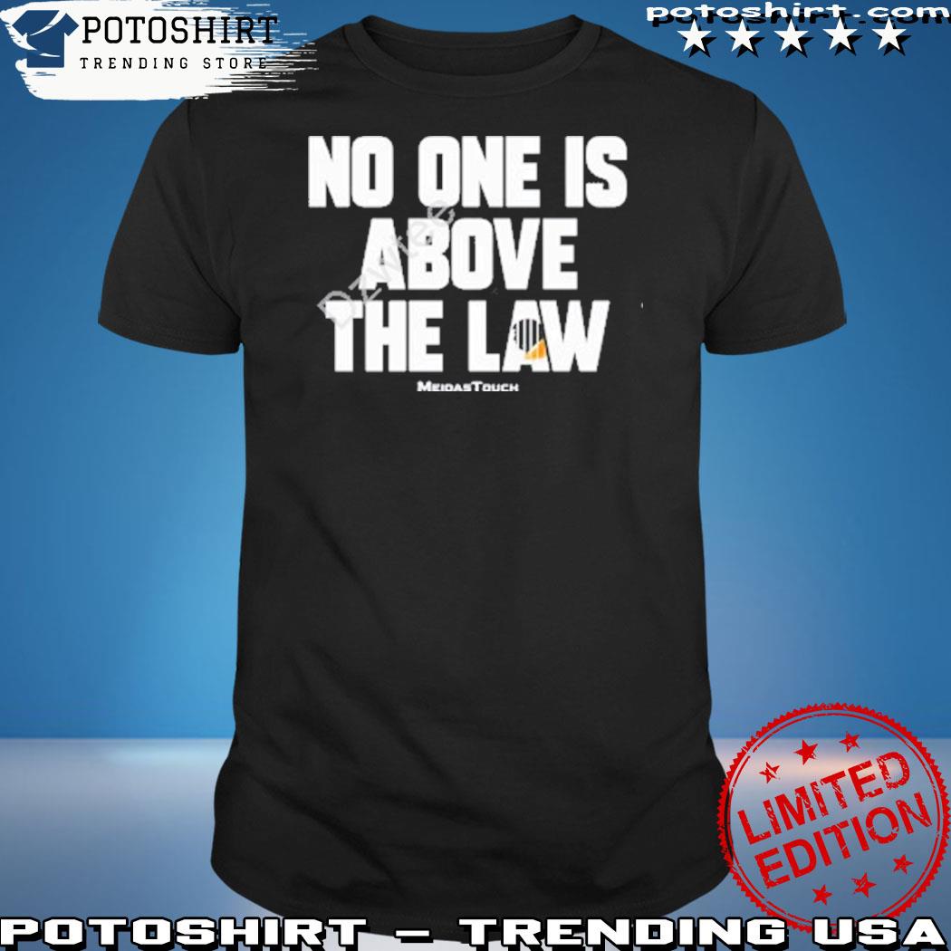 Official no One Is Above The Law t-Shirt