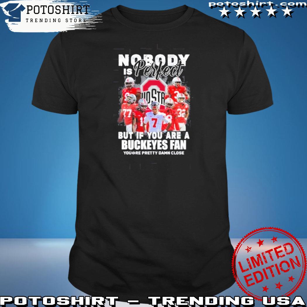 Official nobody is perfect Ohio state buckeyes but if you are a bucketes fan shirt