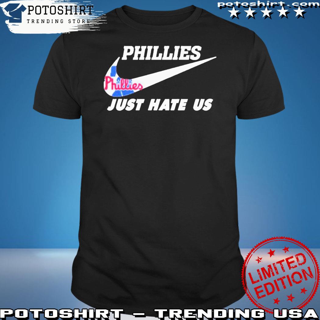 Official philadelphia Phillies Nike Just Hate Us 2023 Shirt
