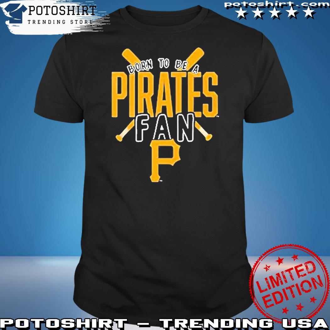 Official pittsburgh Pirates Born To Be A Pirates Fan Shirt