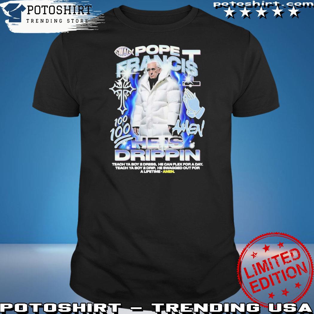 Official pope Francis He Is Drippin T-Shirt