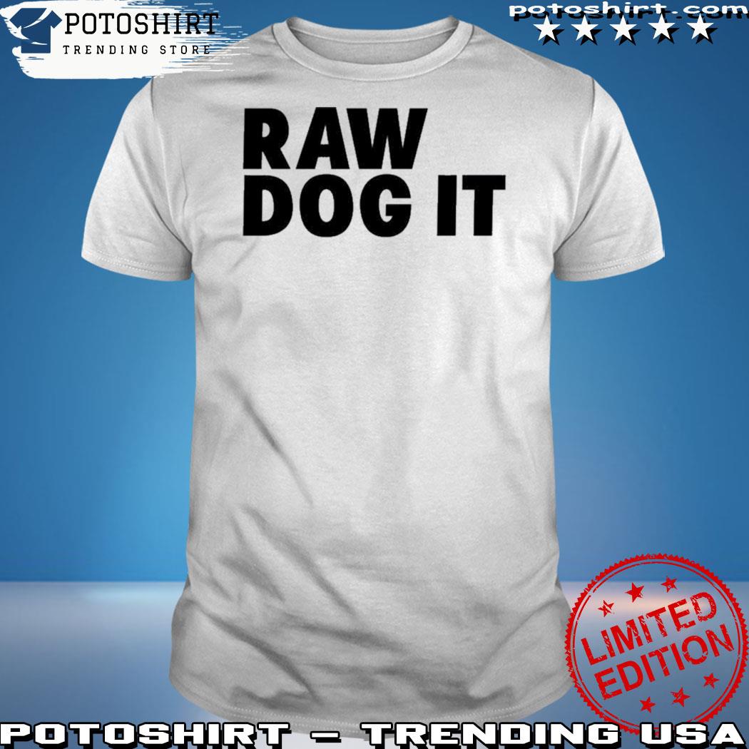 Official raw Dog It Shirt