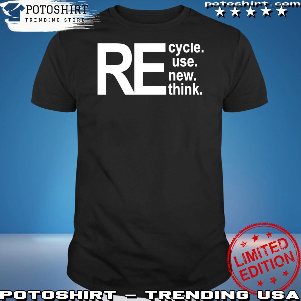 Official recycle reuse renew rethink shirt