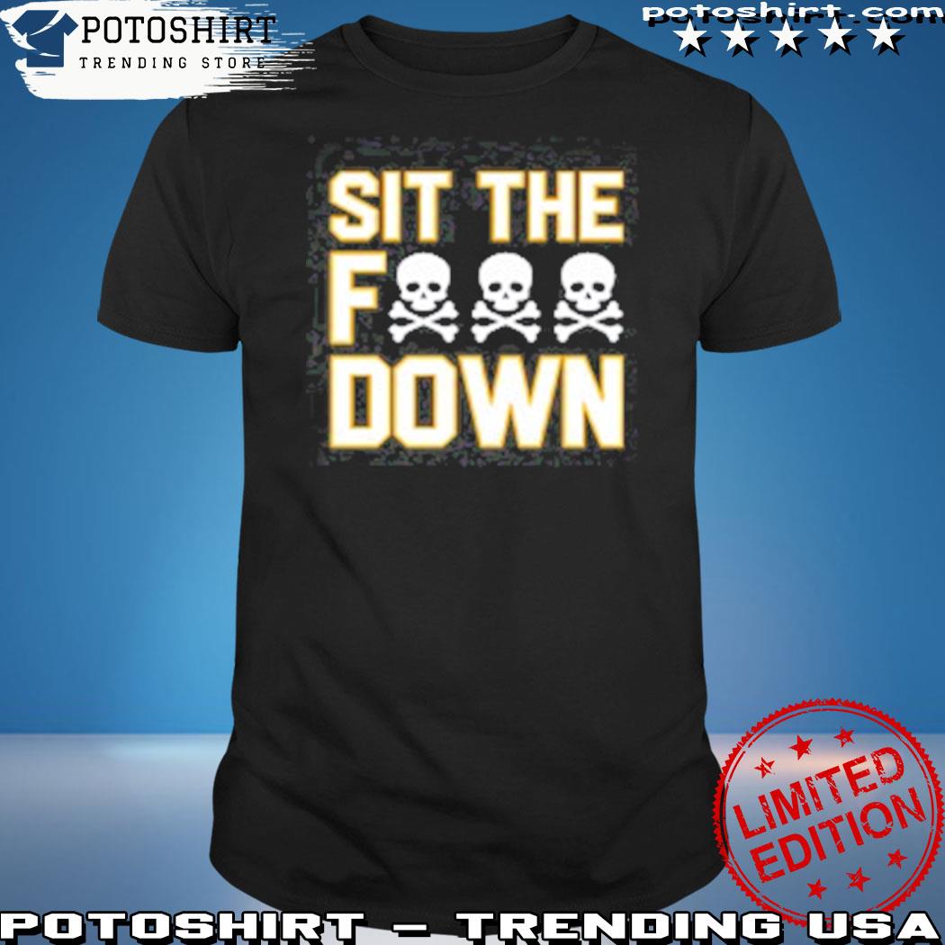 Official sit the fuck down Pittsburgh pirates shirt