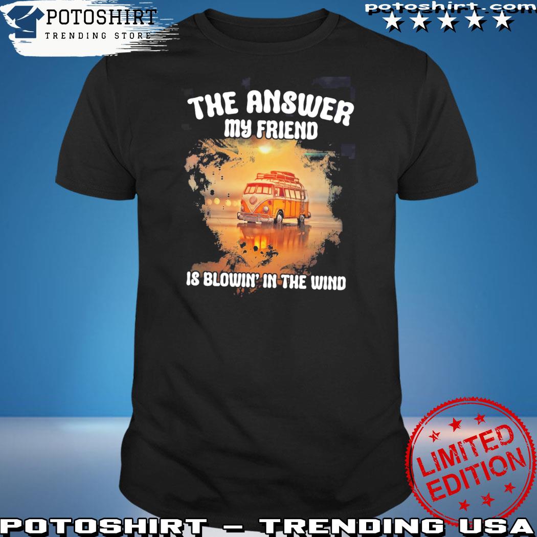 Official the answer my friend is blowin in the wind shirt