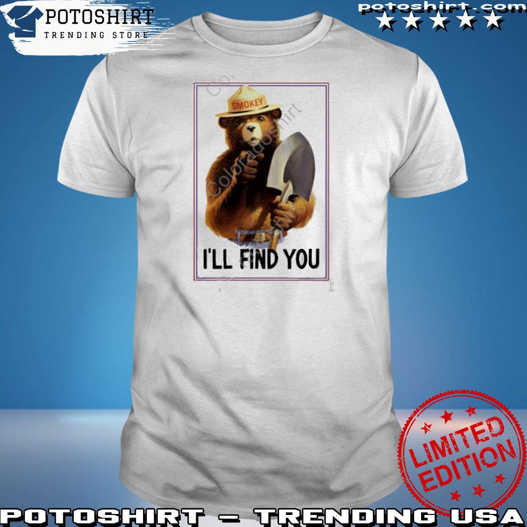 Official the smokey the bear I'll find you shirt