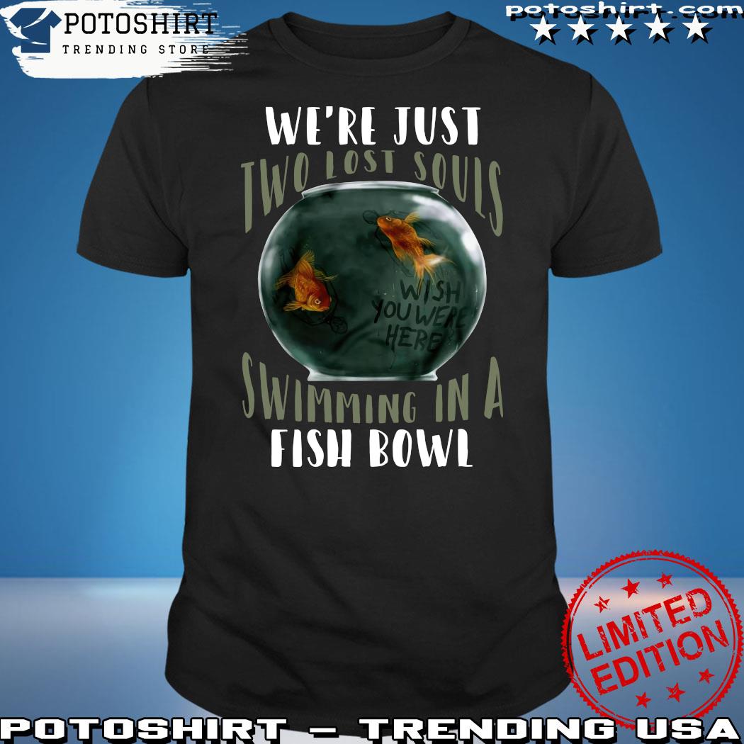 Official we're just two lost souls swimming in a fishbowl Pink Floyd 2023 shirt