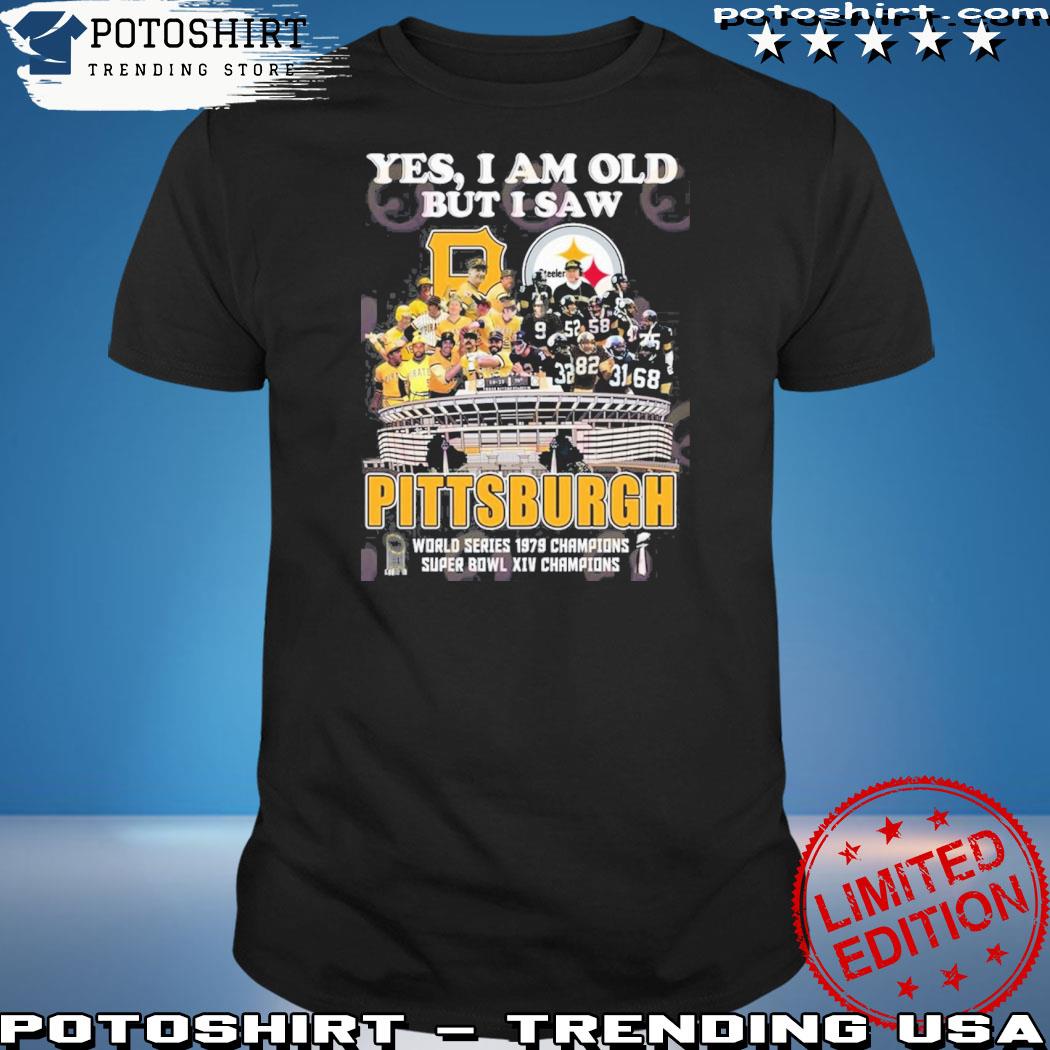 Official yes I Am Old But I Saw Pittsburgh World Series 1979 Champions Super Bowl XIV Champions T-Shirt