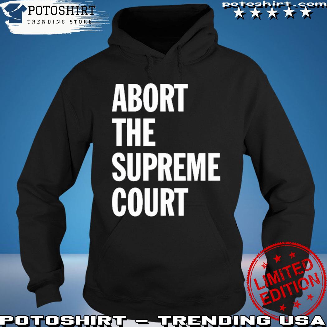 Abort the supreme court s hoodie