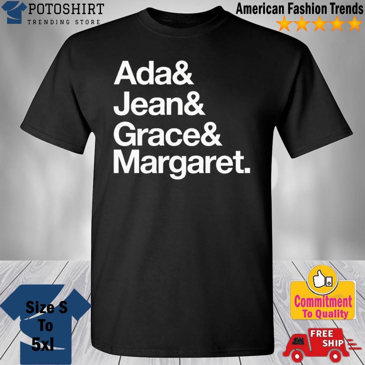 Ada and jean and grace and margaret shirt