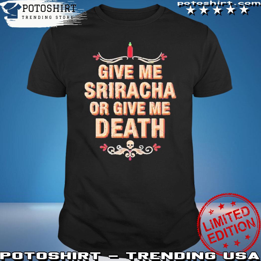 Adam richman give me sriracha or give me death T-shirt