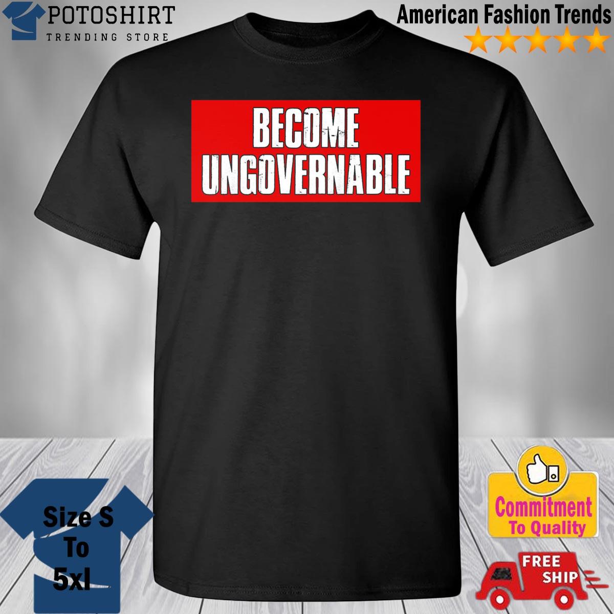 Become ungovernable logo shirt