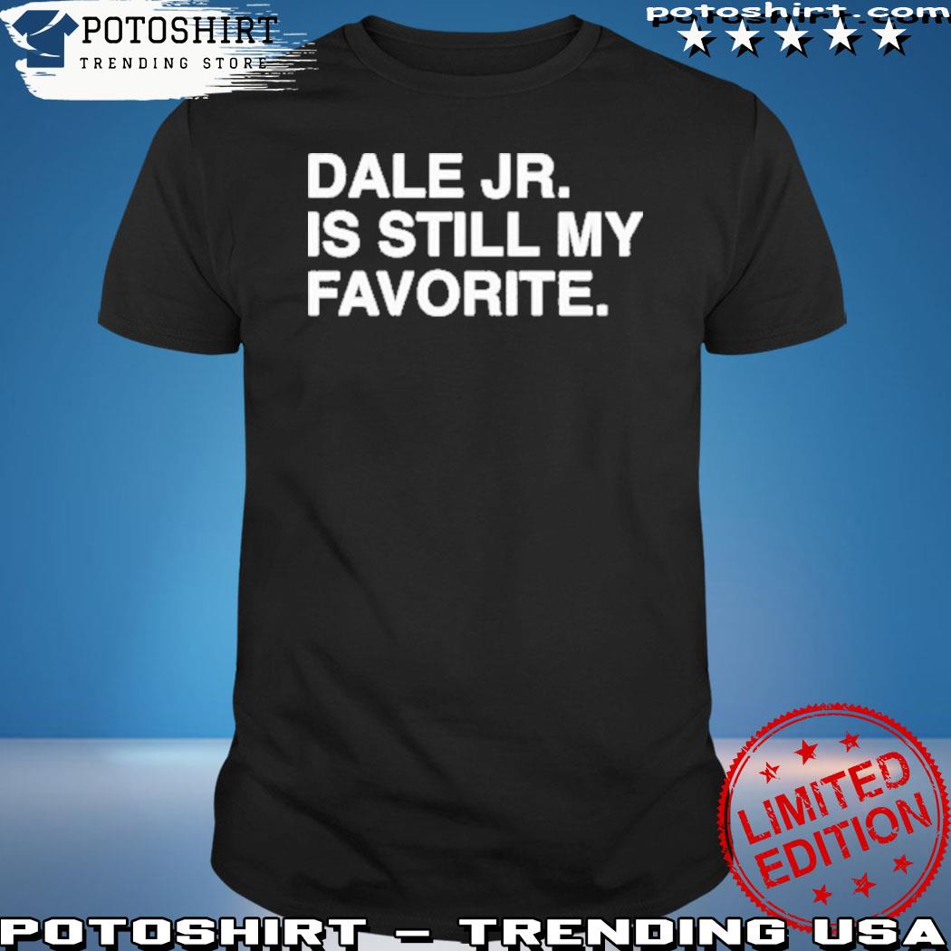 Brian eberly dale jr is still my favorite T-shirt