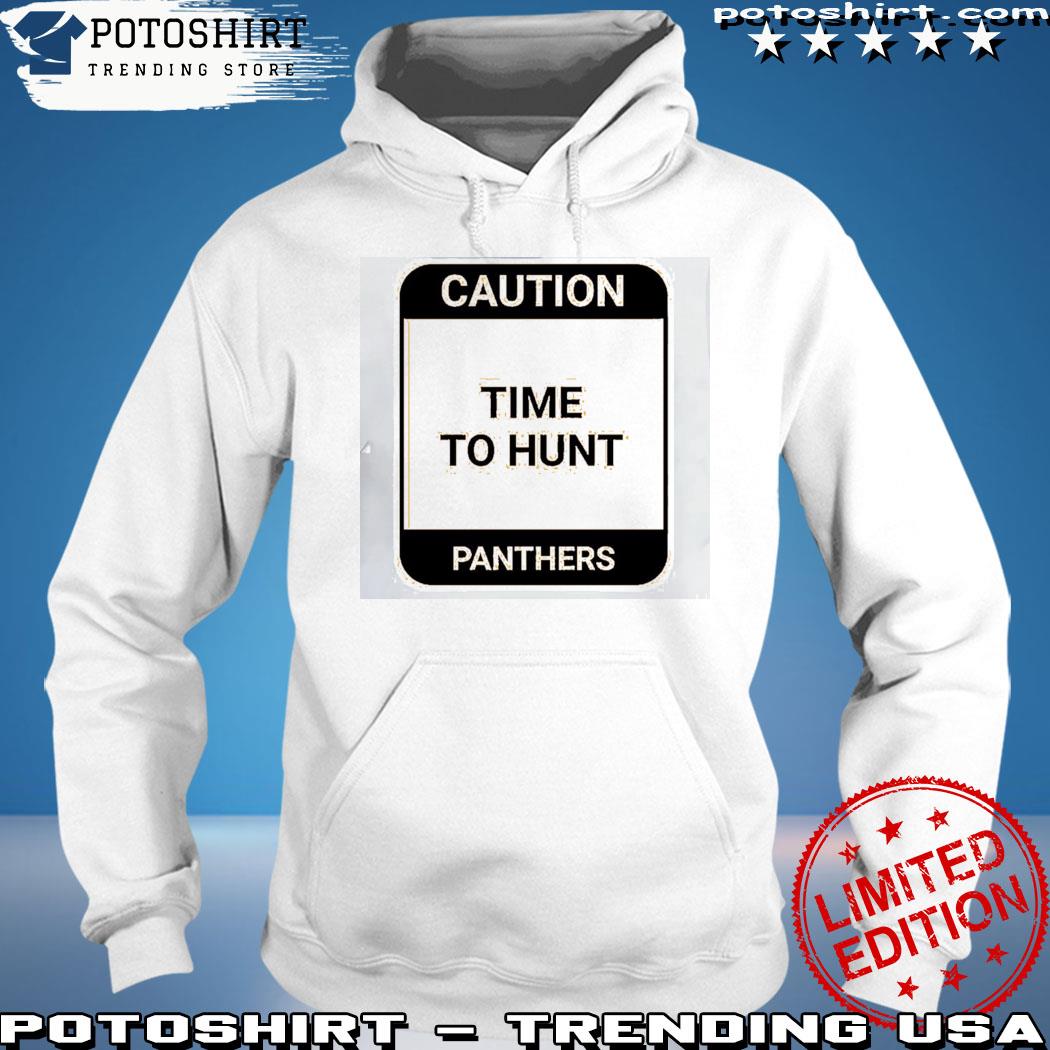 Caution Time To Hunt panther T-s hoodie