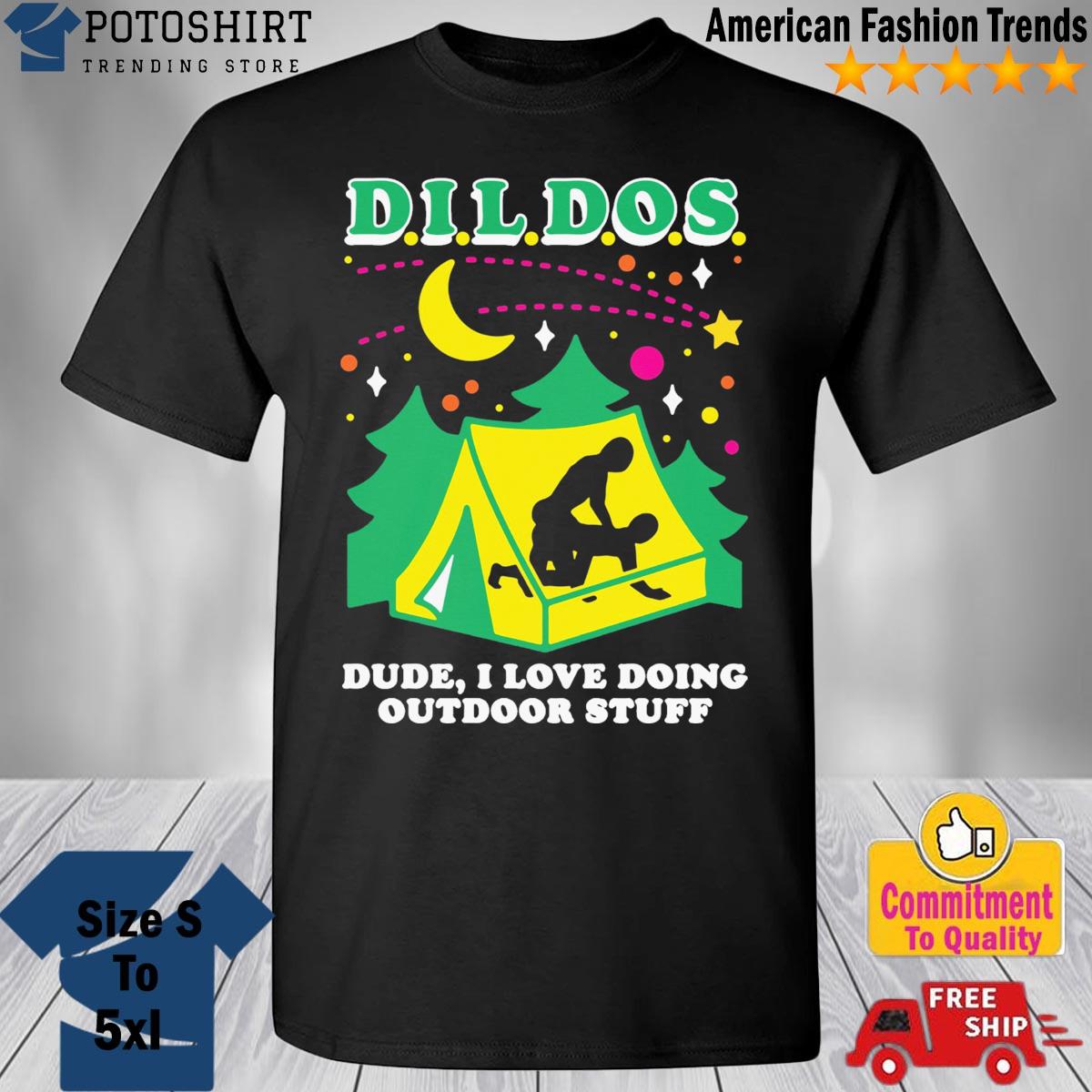 D.I.L.D.O.S. (Dude I love doing outdoor stuff) shirt