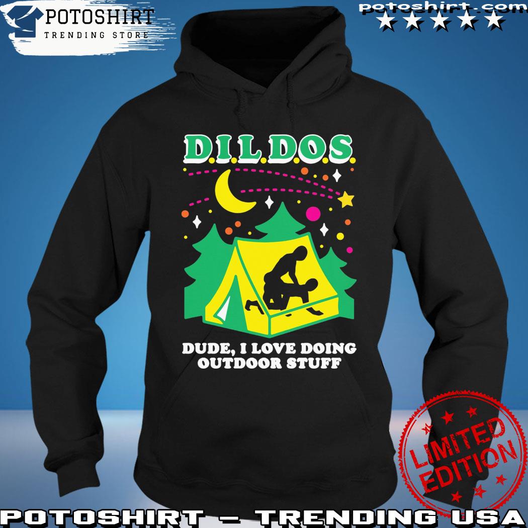 D.I.L.D.O.S. (Dude I love doing outdoor stuff) s hoodie