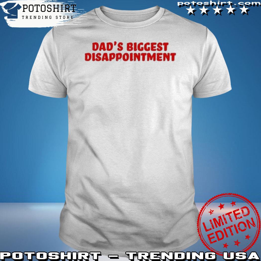 Dad's biggest disappointment T-shirt