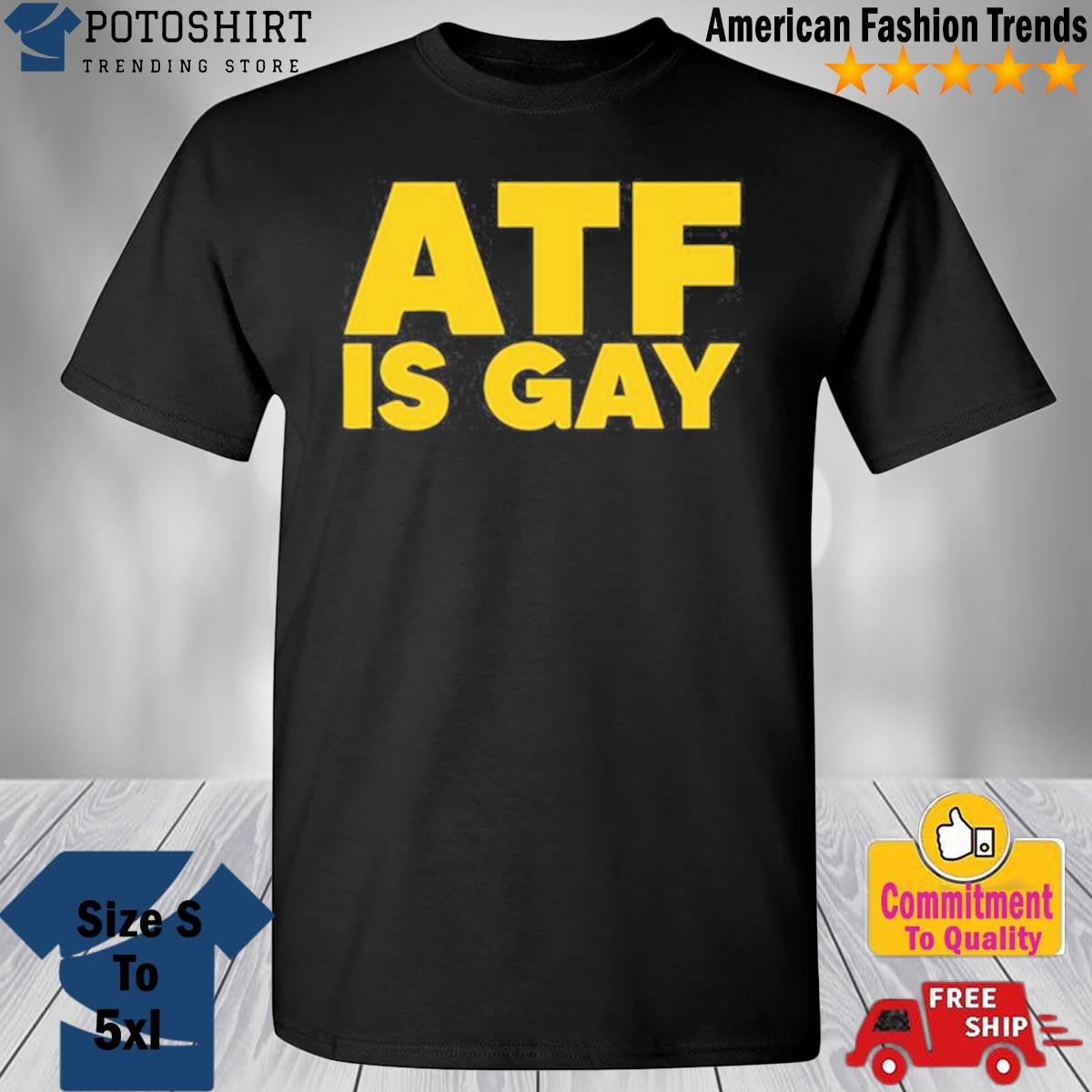 Dirty-Kid Atf Is Gay Shirt