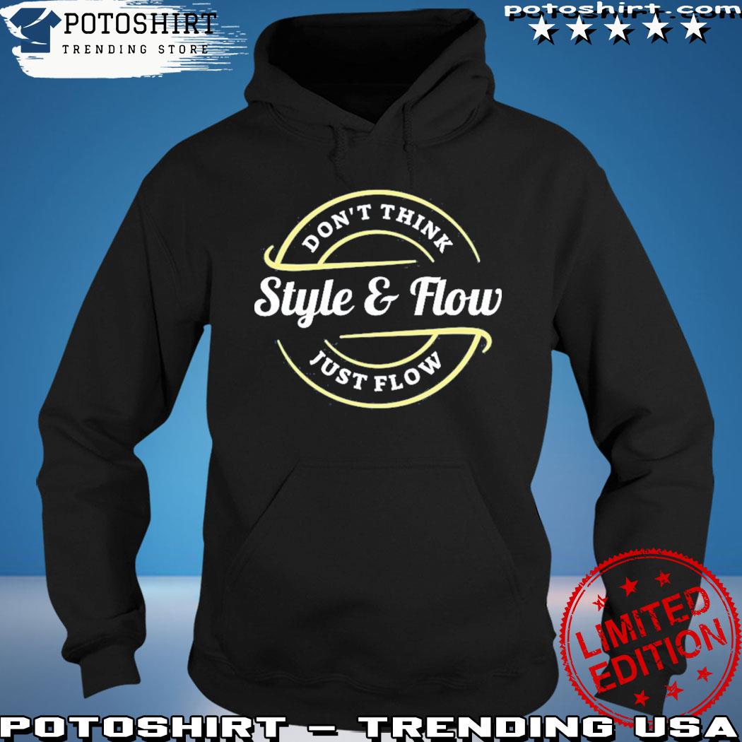 Don't think just flow s hoodie