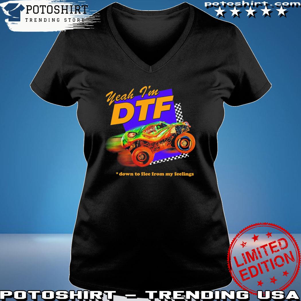 Dopamine Goods Yeah I'm Dtf Down To Flee From My Feelings Shirt Woman shirt