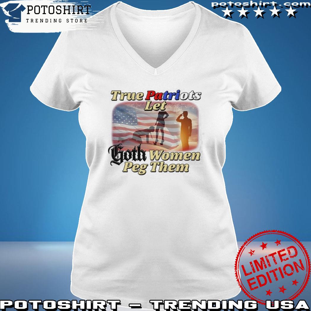 True Patriots let Goth women Peg them American flag shirt, hoodie, sweater, long  sleeve and tank top