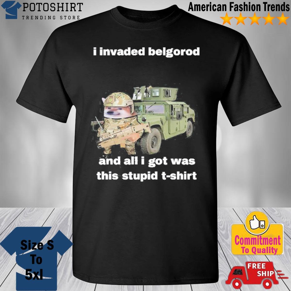 I Invaded Belgorod And All I Got Was This Stupid T-Shirt