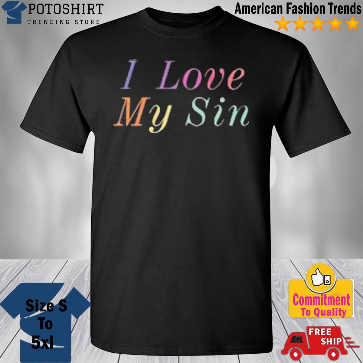 I Love My Sin Shirt