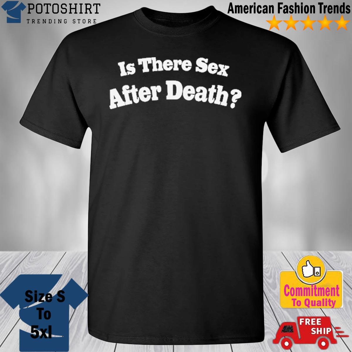Is There Sex After Death T-Shirt