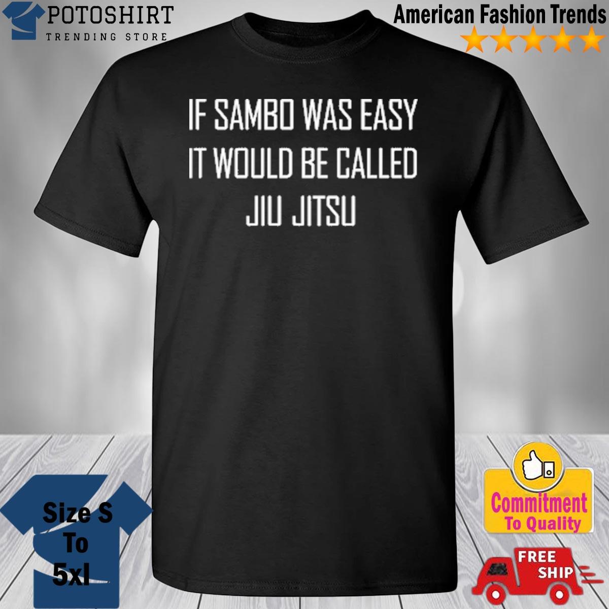 Khabib Is Sambo Was Easy It Would Be Called Jiu Jitsu shirt