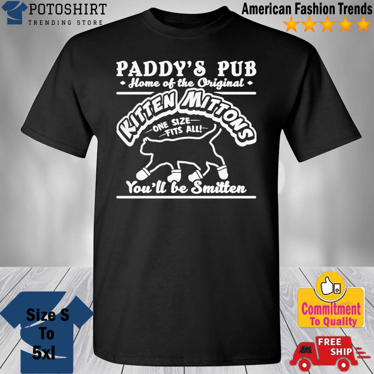 Kitten Mittons Always Sunny Paddy’s Pub Shirt Paddy’s Pub Home Of The Kitten Mittons Shirt