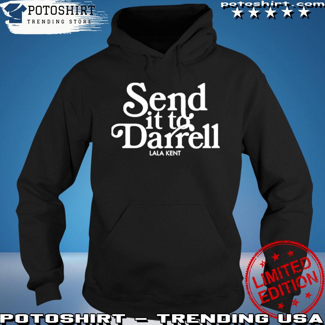 Lala Kent Merchandise Send It To Darrell Black T Shirt hoodie