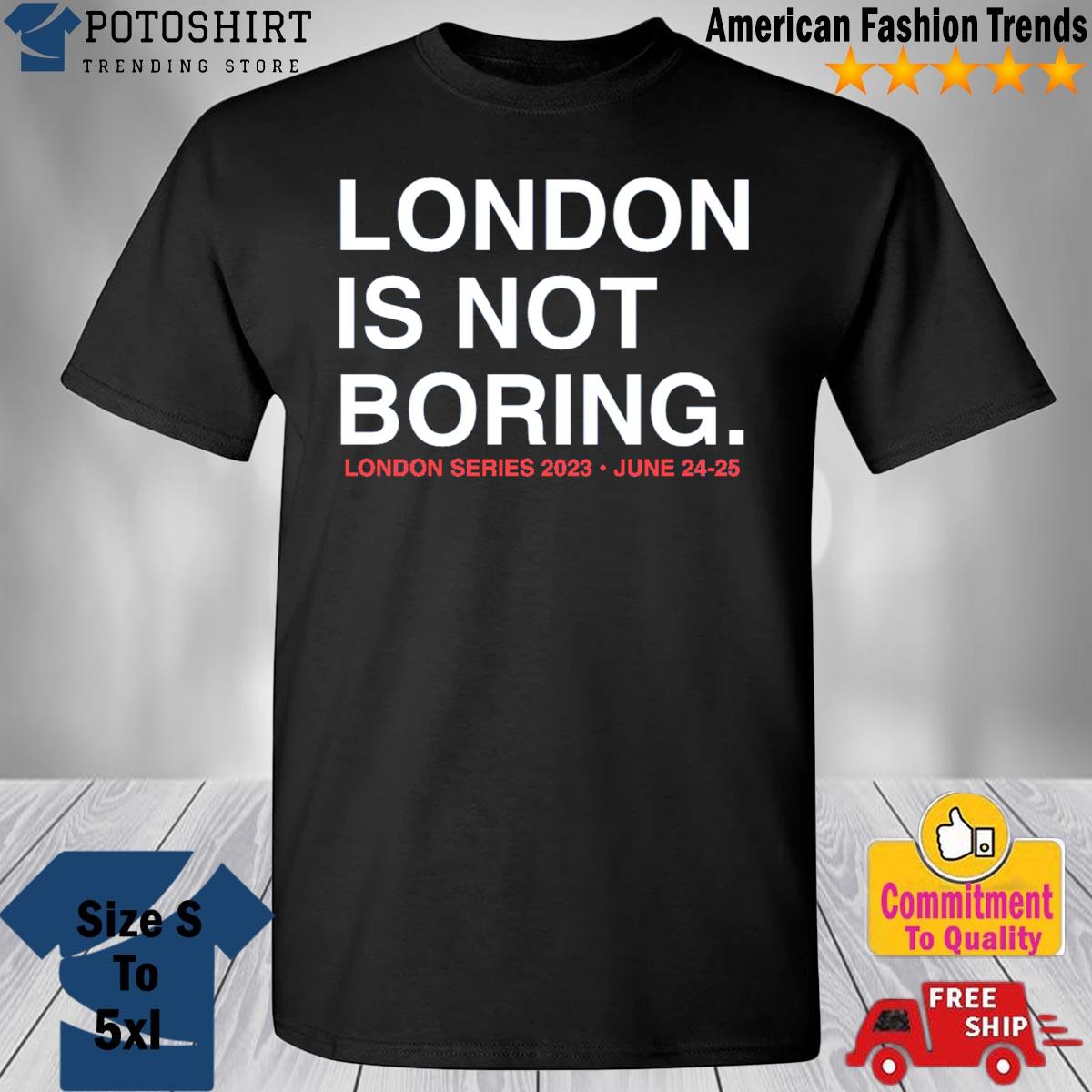 London series london is not boring shirt
