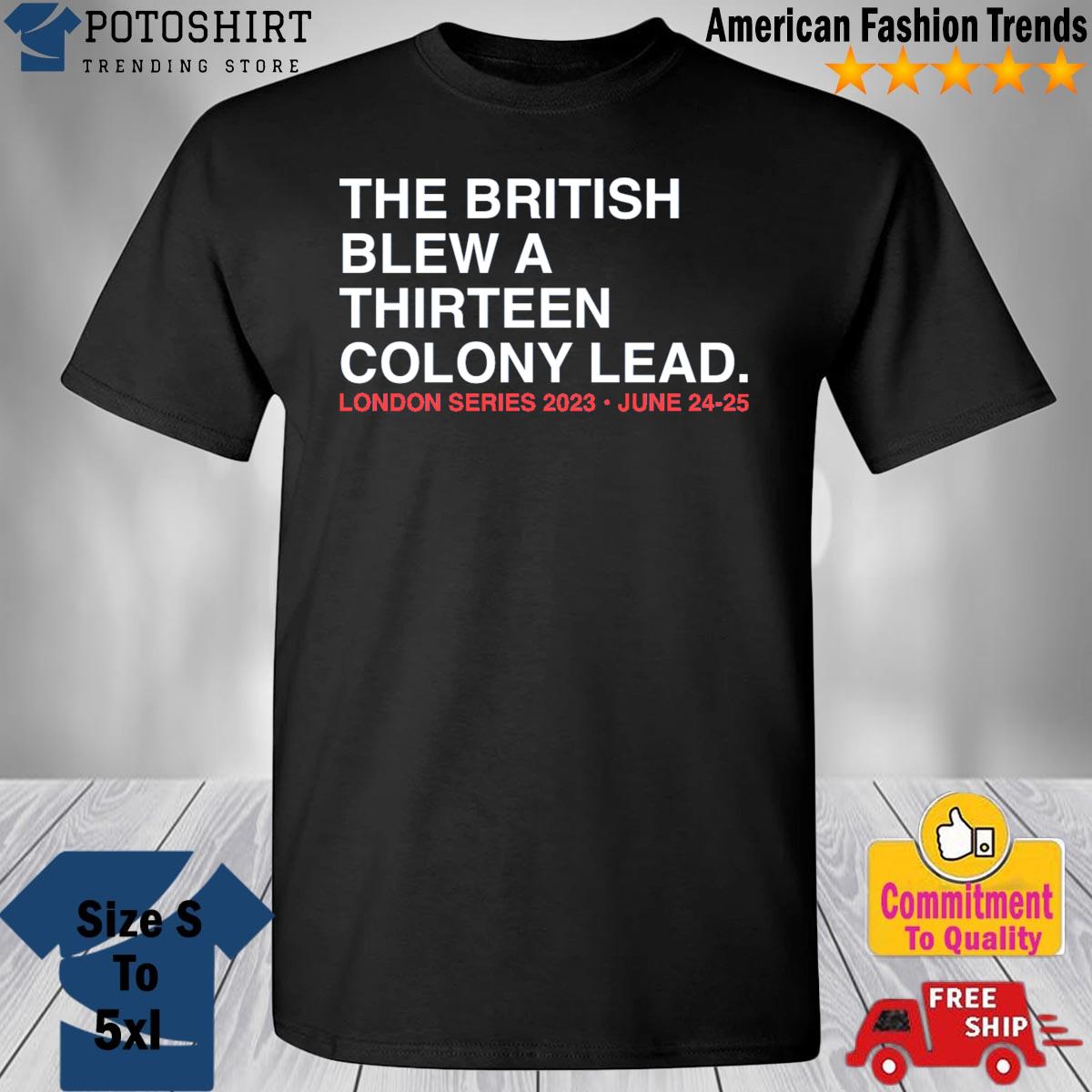 London series the british blew a thirteen colony lead shirt