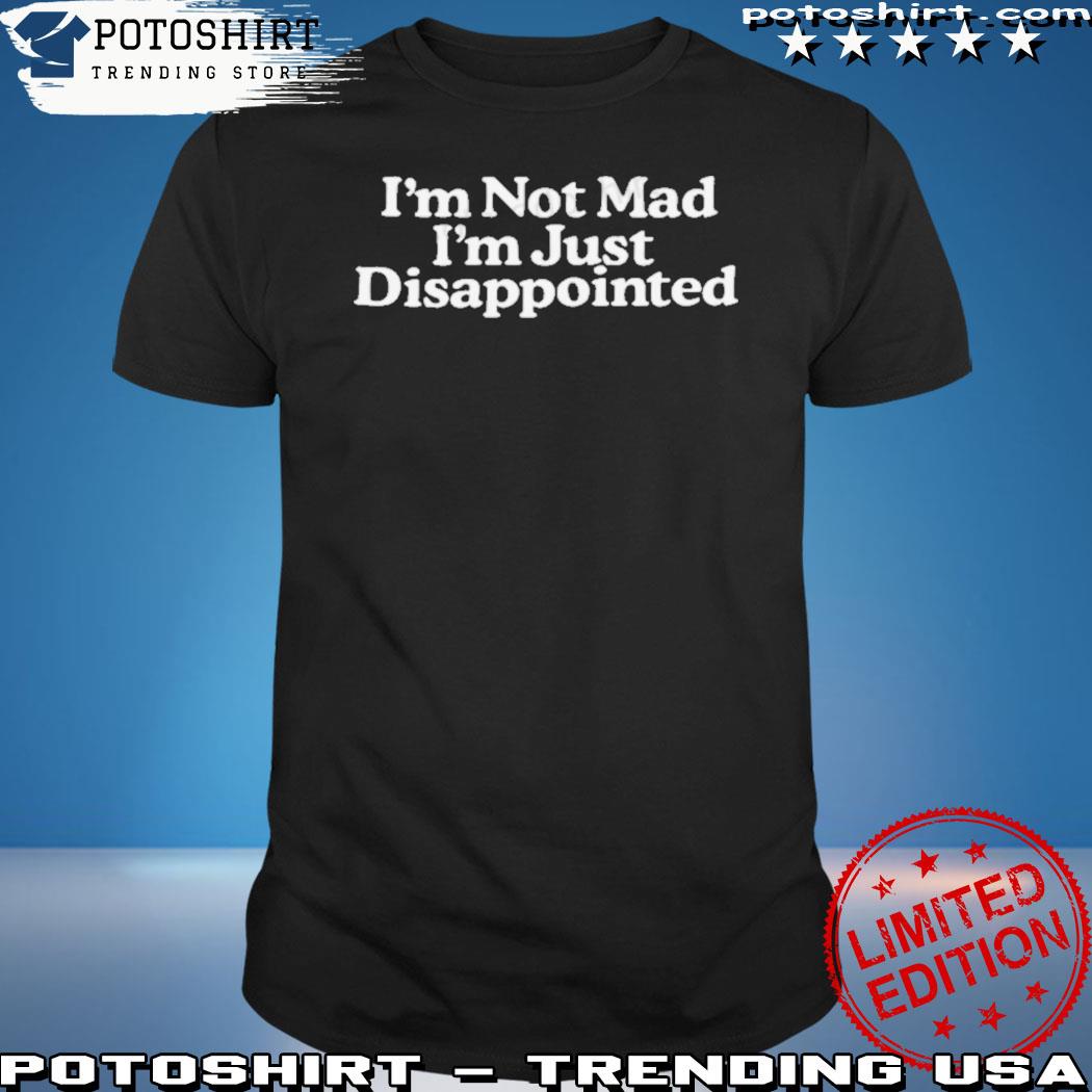 Middle Class Fancy I'm Not Mad I'm Just Disappointed Shirt