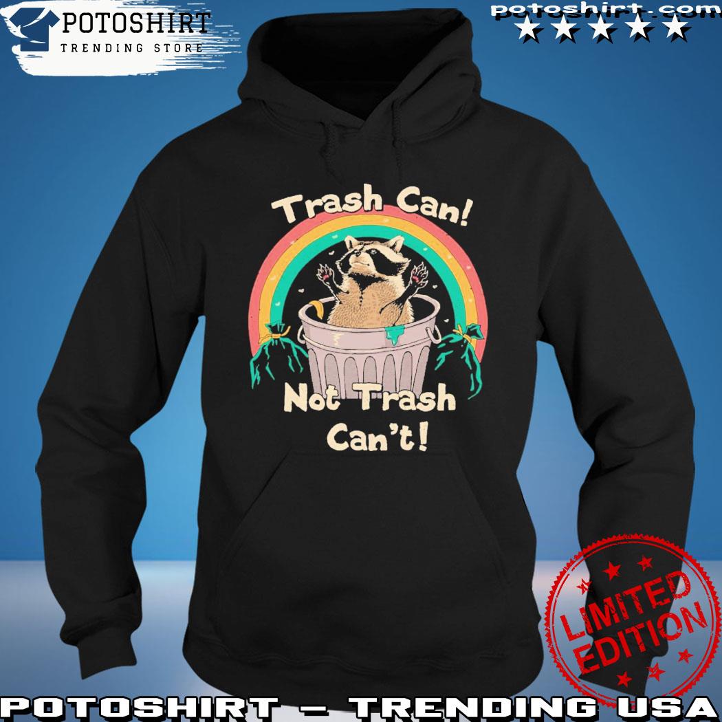 Not trash can't Trash Talker! T-Shirt hoodie