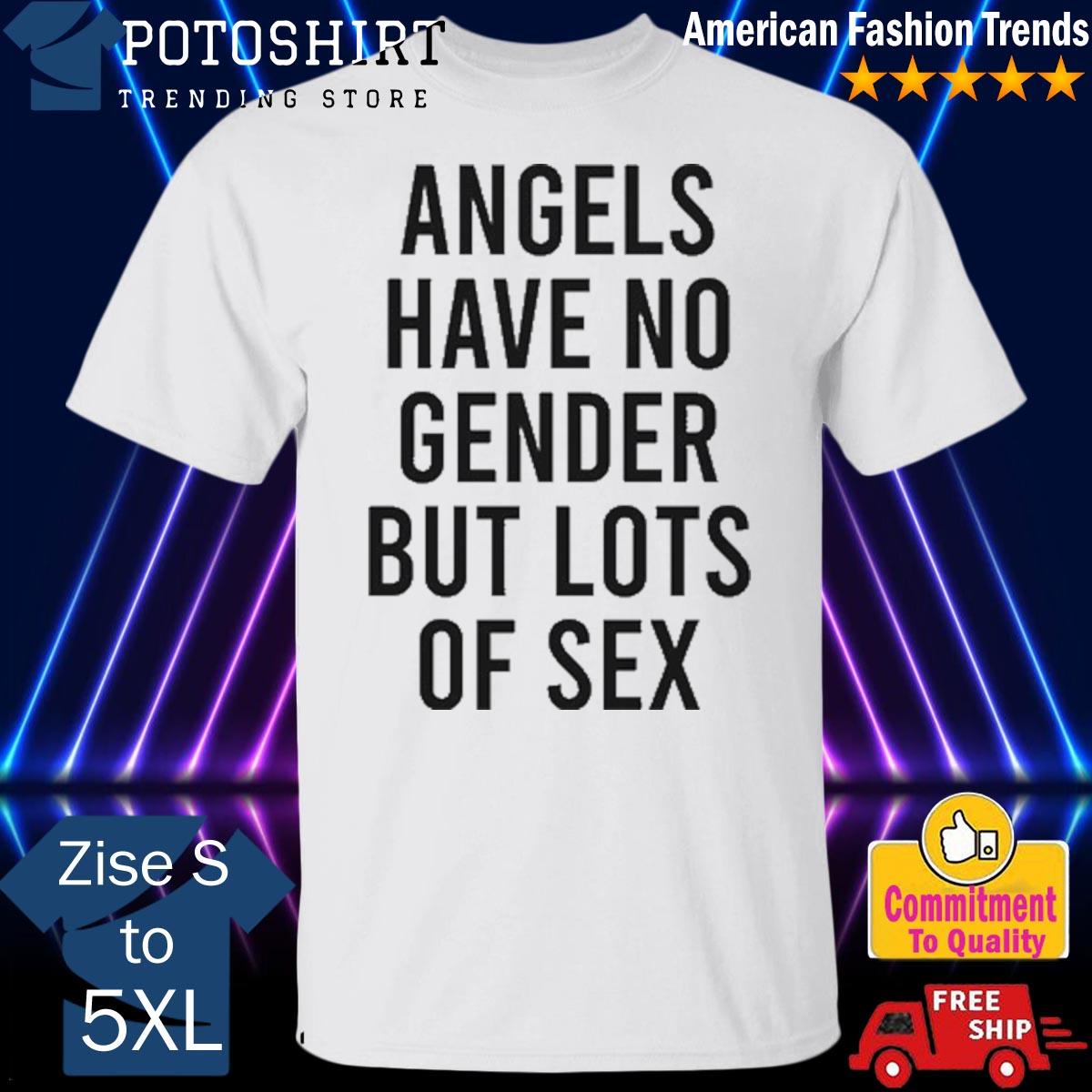 Official angels Have No Gender But Lots Of Sex T-Shirt, hoodie, sweater,  long sleeve and tank top