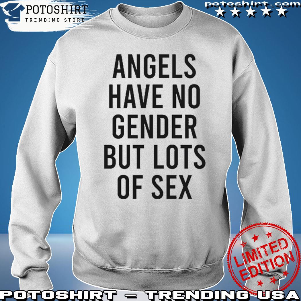 Official angels Have No Gender But Lots Of Sex T-Shirt, hoodie, sweater,  long sleeve and tank top