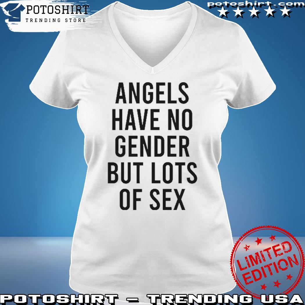 Official angels Have No Gender But Lots Of Sex T-Shirt, hoodie, sweater,  long sleeve and tank top