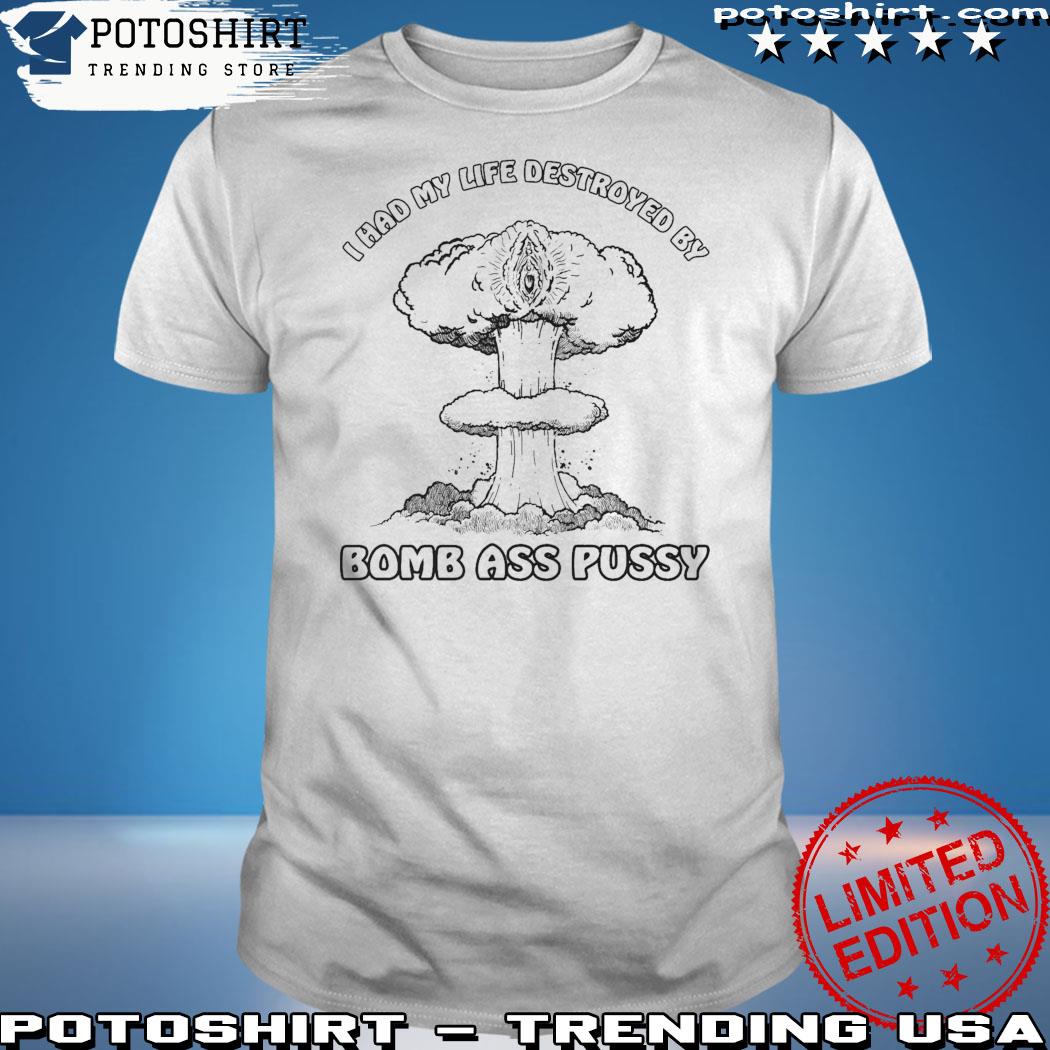 Official bomb ass pussy shirt