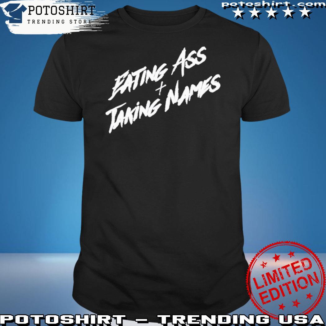Official eating Ass Taking Names Shirt