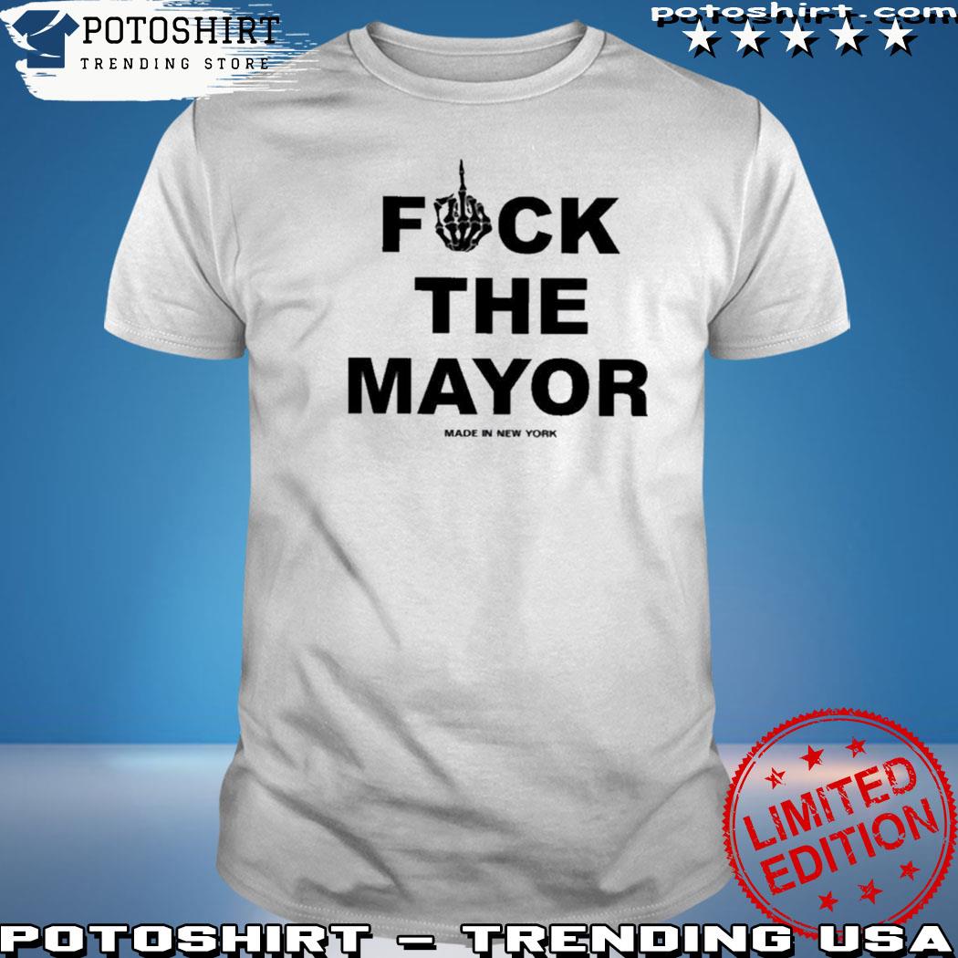 Official fuck The Mayor Made In New York shirt