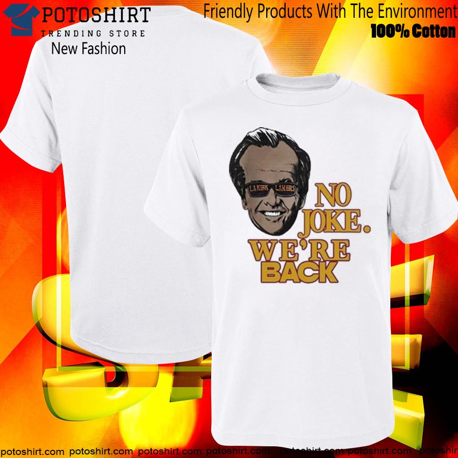 Original Lakers No Joke We're Back T-shirt,Sweater, Hoodie, And